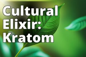 Uncovering The Cultural Significance Of Kratom: Tracing Its Origins, Applications, And Control